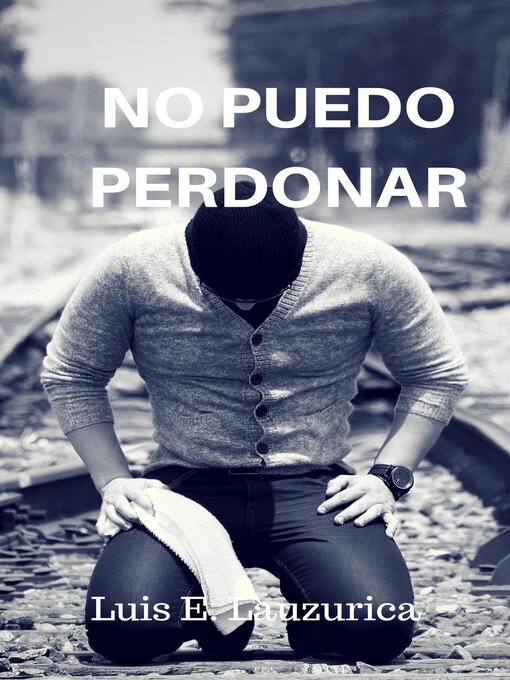 Title details for No puedo perdonar by Luis E. Lauzurica Gonzalez - Available